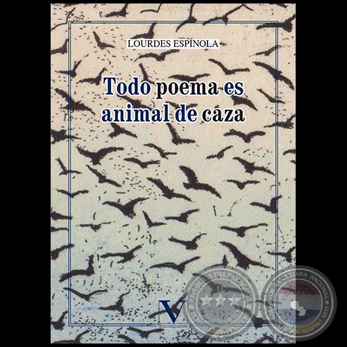 TODO POEMA ES ANIMAL DE CAZA - Autora: LOURDES ESPÍNOLA - Año 2018